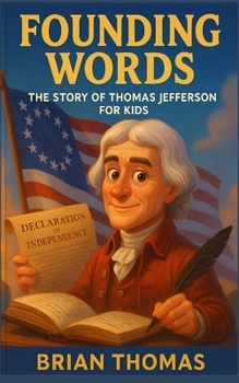 Founding Words: The Story of Thomas Jefferson For Kids