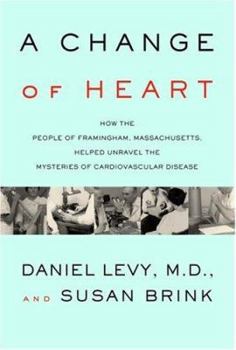 Hardcover A Change of Heart: How the People of Framingham, Massachusetts, Helped Unravel the Mysteries of Cardiovascular Disease Book