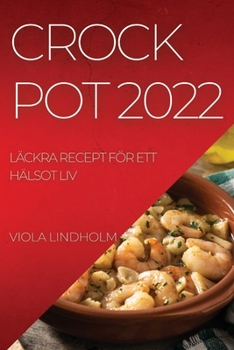Paperback Crockpot 2022: Läckra Recept För Ett Hälsot LIV [Swedish] Book