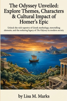 The Odyssey Unveiled: Explore Themes, Characters & Cultural Impact of Homer's Epic: A Deep Dive for Students & Literature Enthusiasts into the Classic Tale's Human Experience (Study Guides)