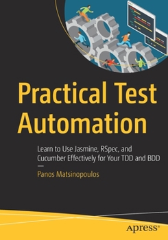 Paperback Practical Test Automation: Learn to Use Jasmine, Rspec, and Cucumber Effectively for Your Tdd and BDD Book