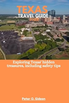Paperback Texas Travel Guide 2023: Exploring Texas' hidden treasures, including safety tips Book
