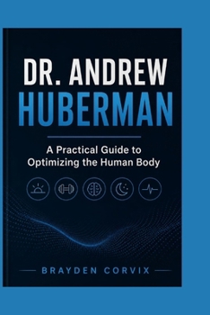 Paperback Dr. Andrew Huberman: A Practical Guide to Optimizing the Human Body Book