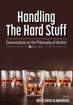 Paperback Handling the Hard Stuff: Conversations on the Philosophy of Alcohol Book