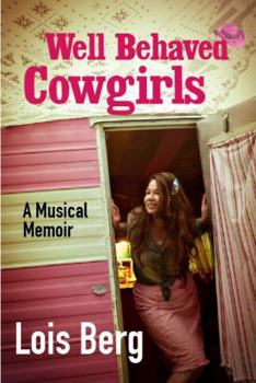 Paperback Well Behaved Cowgirls: A Musical Memoir Book