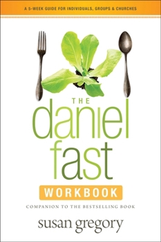 Paperback The Daniel Fast Workbook: A 5-Week Guide for Individuals, Groups, and Churches Book