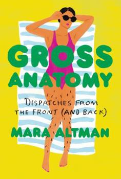 Hardcover Gross Anatomy: Dispatches from the Front (and Back) Book