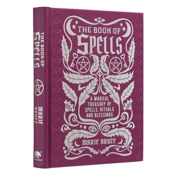 Hardcover The Book of Spells: A Magical Treasury of Spells, Rituals and Blessings Book