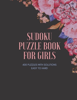 Paperback Sudoku Puzzle Book for Girls: 400 PUZZLES, Type 9×9, Easy To Hard ( Easy, Medium, Hard ) with Solutions, Cute Gift For Girls Book