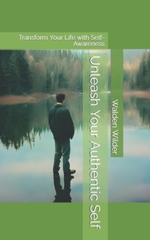 Paperback Unleash Your Authentic Self: Transform Your Life with Self-Awareness Book