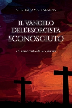 Paperback Il vangelo dell'Esorcista Sconosciuto: Chi non è contro di noi è per noi [Italian] Book