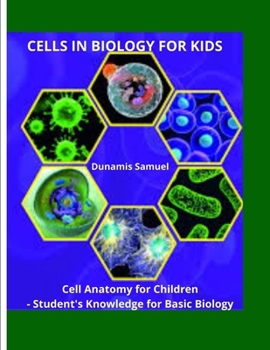 Paperback Cells in Biology for Kids: Cell Anatomy for Children - Student's Knowledge for Basic Biology - With Color Images Book