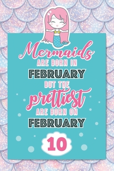 Paperback Mermaids Are Born In February But The Prettiest Are Born On February 10: Cute Blank Lined Notebook Gift for Girls and Birthday Card Alternative for Da Book