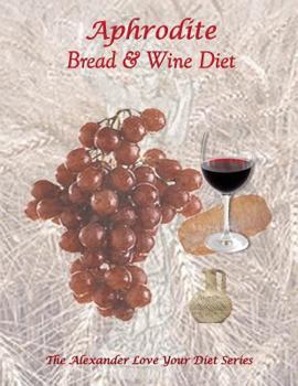 Paperback Aphrodite Bread and Wine Diet: The Alexander Love Your Diet Series Book