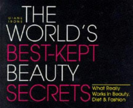 Paperback The World's Best Kept Beauty Secrets: What Really Works in Beauty, Diet & Fashion Book