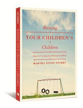 Paperback Raising Your Children's Children: Help for Grandparents Raising Grandkids Book