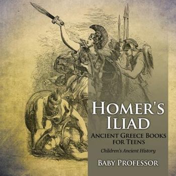 Paperback Homer's Iliad - Ancient Greece Books for Teens Children's Ancient History Book