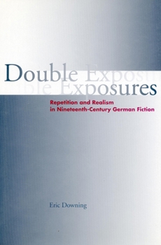 Hardcover Double Exposures: Repetition and Realism in Nineteenth-Century German Fiction Book