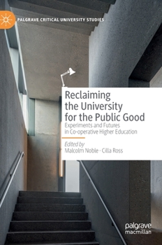 Hardcover Reclaiming the University for the Public Good: Experiments and Futures in Co-Operative Higher Education Book