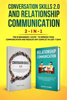 Paperback Conversation Skills 2.0 and Relationship Communication 2-in-1: The #1 Beginner's Guide Set to Improve Your Communication and Resolve Any Conflict in J Book