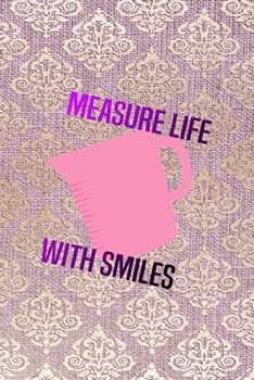 Paperback Measure Life With Smiles: All Purpose 6x9 Blank Lined Notebook Journal Way Better Than A Card Trendy Unique Gift Pink And Golden Texture Baking Book