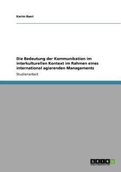 Paperback Die Bedeutung der Kommunikation im interkulturellen Kontext im Rahmen eines international agierenden Managements [German] Book