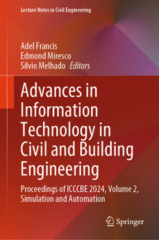 Advances in Information Technology in Civil and Building Engineering: Proceedings of ICCCBE 2024, Volume 2, Simulation and Automation (Lecture Notes in Civil Engineering, 629)