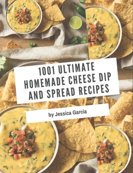 Paperback 1001 Ultimate Homemade Cheese Dip and Spread Recipes: I Love Homemade Cheese Dip and Spread Cookbook! Book