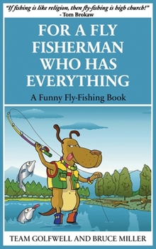 Hardcover For a Fly Fisherman Who Has Everything: A Funny Fly Fishing Book