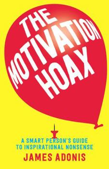 Paperback The Motivation Hoax: A Smart Person's Guide to Inspirational Nonsense Book