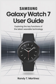 Paperback Samsung Galaxy Watch 7 User Guide: Exploring the Key Functions of the Latest Wearable Technology Book