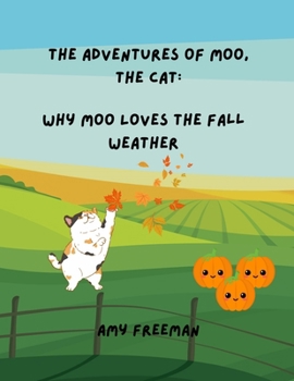 Paperback The Adventures of Moo, The Cat: Why Moo Loves The Fall Weather Book