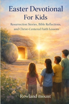 Paperback Easter Devotional For Kids: Resurrection Stories, Bible Reflections, and Christ-Centered Faith Lessons Book