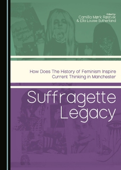 Hardcover Suffragette Legacy: How Does the History of Feminism Inspire Current Thinking in Manchester Book