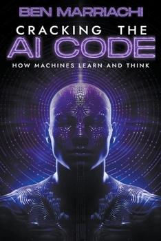 Paperback Cracking the AI Code: how Machines Learn and Think Book