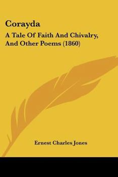 Paperback Corayda: A Tale Of Faith And Chivalry, And Other Poems (1860) Book