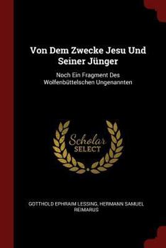 Paperback Von Dem Zwecke Jesu Und Seiner Jünger: Noch Ein Fragment Des Wolfenbüttelschen Ungenannten Book