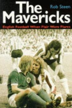 Paperback The Mavericks: English Football When Flair Wore Flares Book