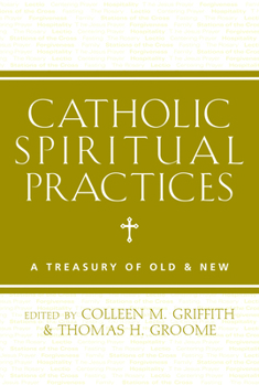 Paperback Catholic Spiritual Practices: A Treasury of Old & New Book