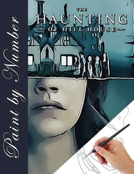 Haunting of Hill House Paint by Number: A new kind of coloring book for Adult relaxation