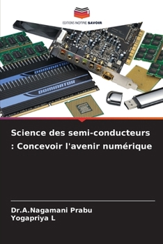 Science des semi-conducteurs: Concevoir l'avenir numérique (French Edition)
