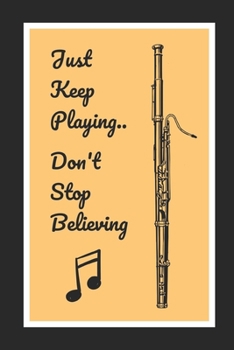 Paperback Bassoon: Just Keep Playing.. Don't Stop Believing: Themed Novelty Lined Notebook / Journal To Write In Perfect Gift Item (6 x 9 Book