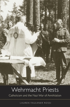 Hardcover Wehrmacht Priests: Catholicism and the Nazi War of Annihilation Book