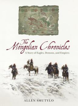 Hardcover The Mongolian Chronicles: A Story of Eagles, Demons, and Empires Book