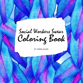 Paperback How Social Workers Swear Coloring Book for Adults (8.5x8.5 Coloring Book / Activity Book) Book