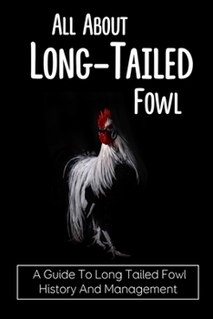 All About Long-Tailed Fowl: A Guide To Long Tailed Fowl History And Management: Long Tailed Fowl Life History