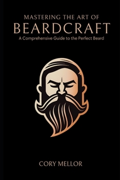 Paperback Mastering the Art of Beardcraft: A Comprehensive Guide to the Perfect Beard Book