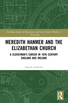 Meredith Hanmer and the Elizabethan Church: A Clergyman's Career in 16th Century England and Ireland