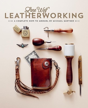 Hardcover Lone Wolf Leatherworking: A Complete How-To Manual Book