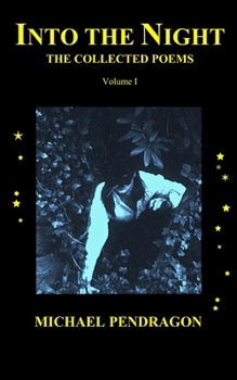 Paperback Into the Night: The Collected Poetry of Michael Pendragon Book